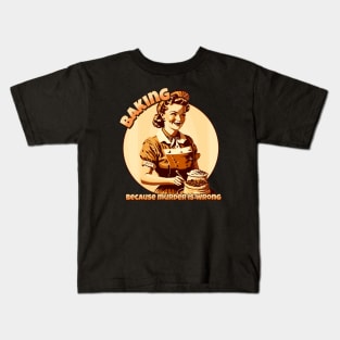 Baking, because murder is wrong Kids T-Shirt